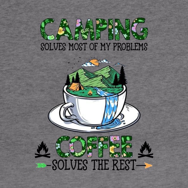 Camping Solves Most Of My Problems Coffee Solves The Rest by Benko Clarence